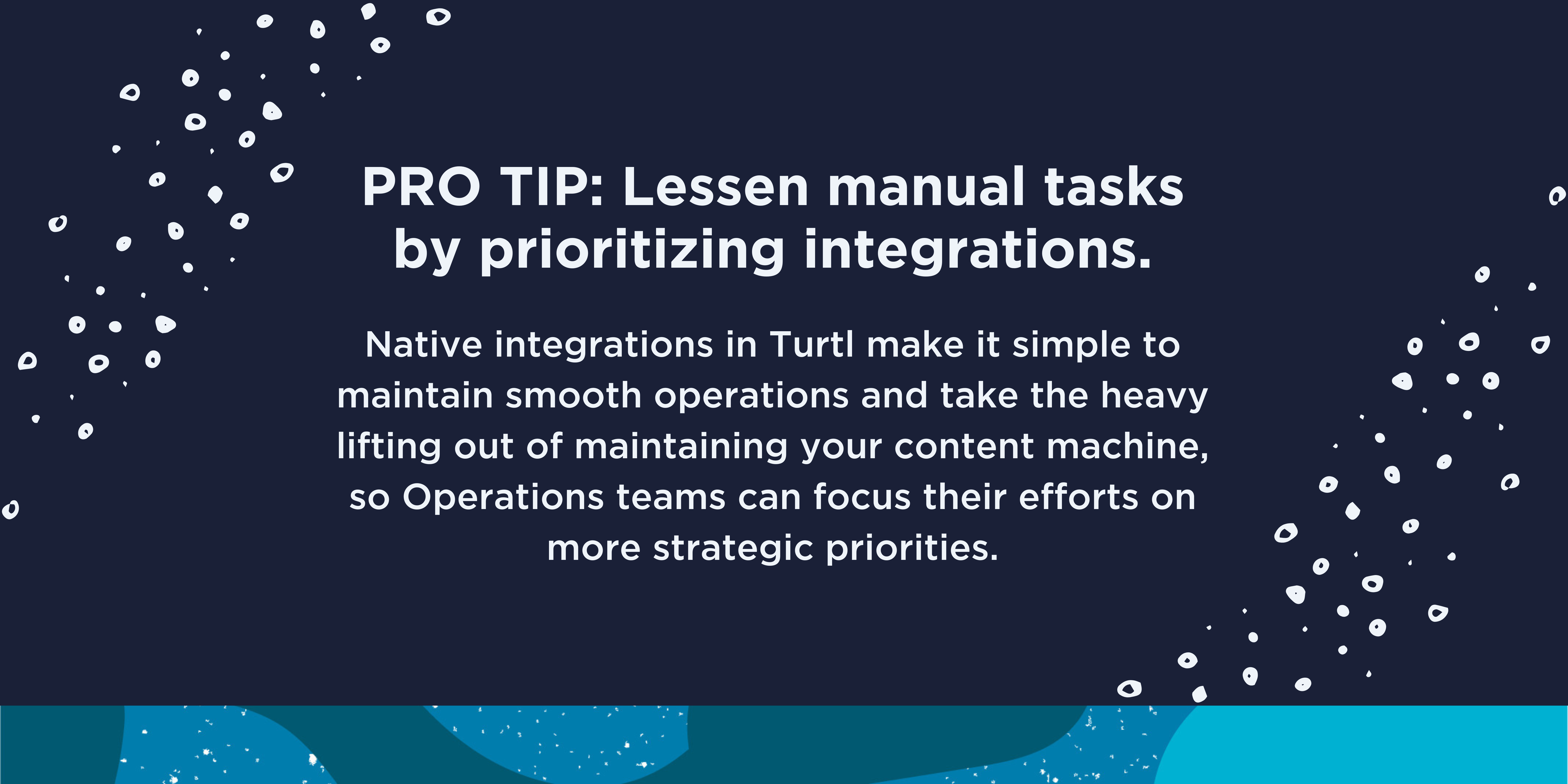 PRO TIP: Lessen manual tasks by prioritising integrations