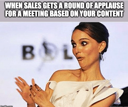A meme of Natalie Portman clapping ironically with text that says "When sales gets a round of applause for a meeting based on your content"